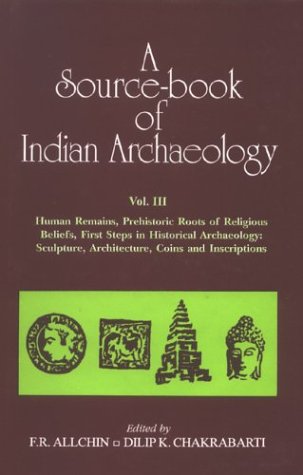A Source-Book of Indian Archaeology: Vol.3, Human Remains, Prehistoric Roots of Religious Beliefs, First Steps in Historical Archaeology