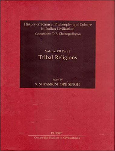 Tribal Religions (History of Science, Philosophy and Culture in Indian Civilization, Vol. VII, Part 7)