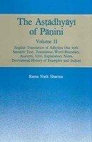 The Astadhyayi Of Panini Vol. II : English Translation Of Adhyaya One With Sanskrit Text, Translation, Word Boundary,Anuvrtti, Vrtti, Explanatory Notes, Derivational History Of Examples And Indices