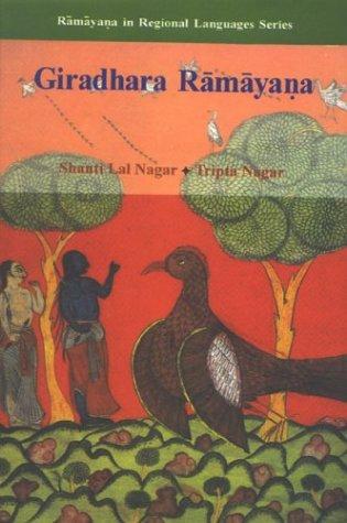 Giradhara Ramayana: ( Composed In Gujarati By Giradhara, The Great Son Of The Soil In The Eighteenth Centuries Ad )