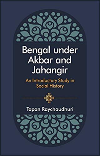 Bengal Under Akbar and Jahangir An Introductory Study in Social History