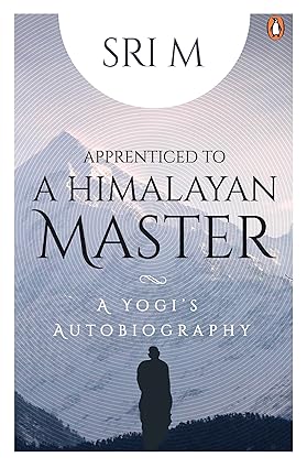 Apprenticed to a Himalayan Master: A Yogi's Autobiography