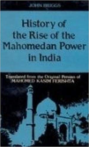 History Of The Rise Of The Mahomedan Power In India: Till The Year A.D. 1612, 4 Vols Set