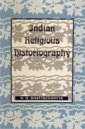 Indian Religious Historiography, Vol. I