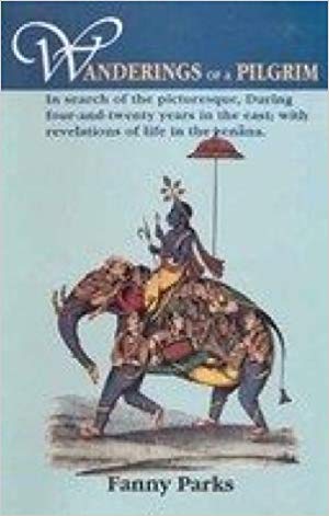 Wanderings Of A Pilgrim: in search of the picturesque, During four-and-twenty years in the east; with revelations of life in the zenana, 2 Vols ( Set )