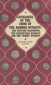 Catalogue of the Coins of he Andhra Dynasty, the Western Ksatrapas, the Traikutaka Dynasty, and the