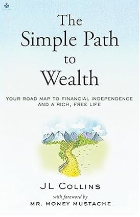 The Simple Path to Wealth by Money Mustache and J. L. Collins