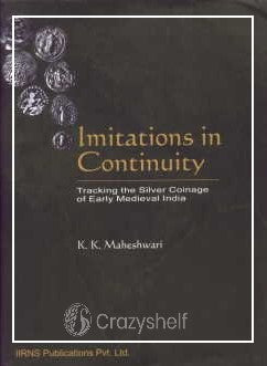 Imitations In Continuity : Tracking the Silver Coinage Of Early Medieval India