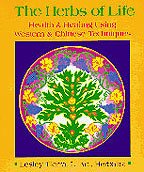 The Herbs of Life Health and Healing Using Western and Chinese Techniques Tierra, Lesley