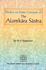 Studies on some concepts of the Alamkara sastra by V. Raghavan
