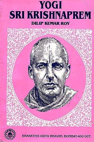 Yogi Sri Krishnaprem by Dilip Kumar Roy