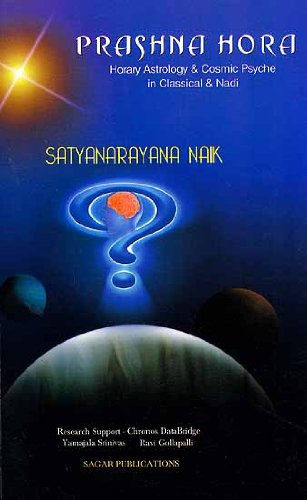 Prashna Hora: Horary Astrology & Cosmic Psyche in Classical & Nadi by Satyanarayana Naik