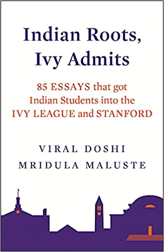 Indian Roots , Ivy Admits : 85 Essays That GotT Indian Students Into The Ivy League and Stanford