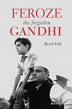 Feroze Gandhi: The Forgotten Gandhi