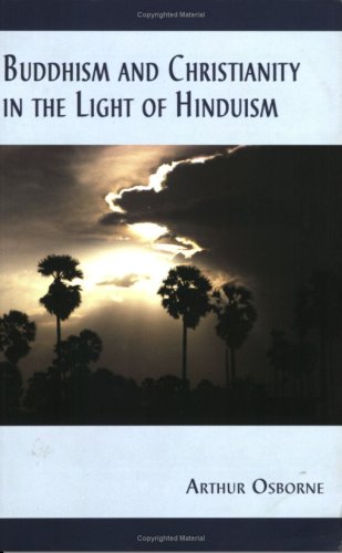 Buddhism And Christianity in the Light of Hinduism Arthur Osborne
