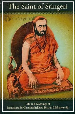 The Saint of Sringeri (Life and Teachings of Jagadguru Sri Chandrashekhara Bharati Mahaswamiji)