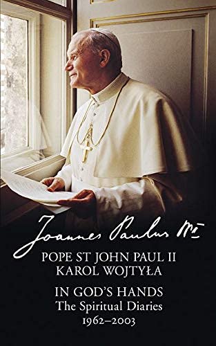 In God's Hands The Spiritual Diaries of Pope St John Paul II