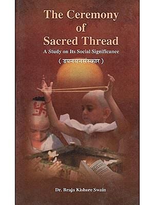 The Ceremony Of Sacred Thread : A Study On Its Social Significance