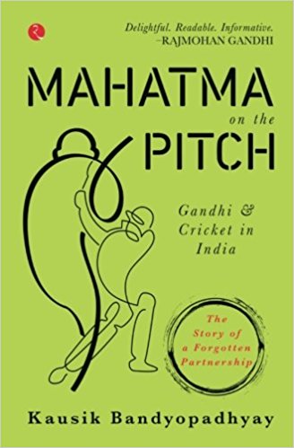 Mahatma On the Pitch: Gandhi and Cricket in India