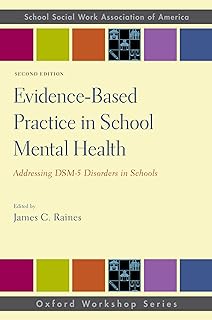 Evidence-Based Practice in School Mental Health: Addressing DSM-5 Disorders in Schools (SSWAA Workshop Series)