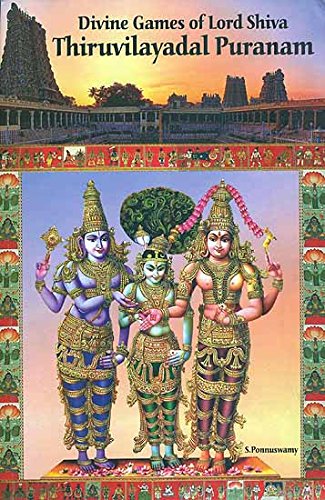 Divine Games of Lord Shiva Thiruvilayadal Puranam by S. Ponnuswamy