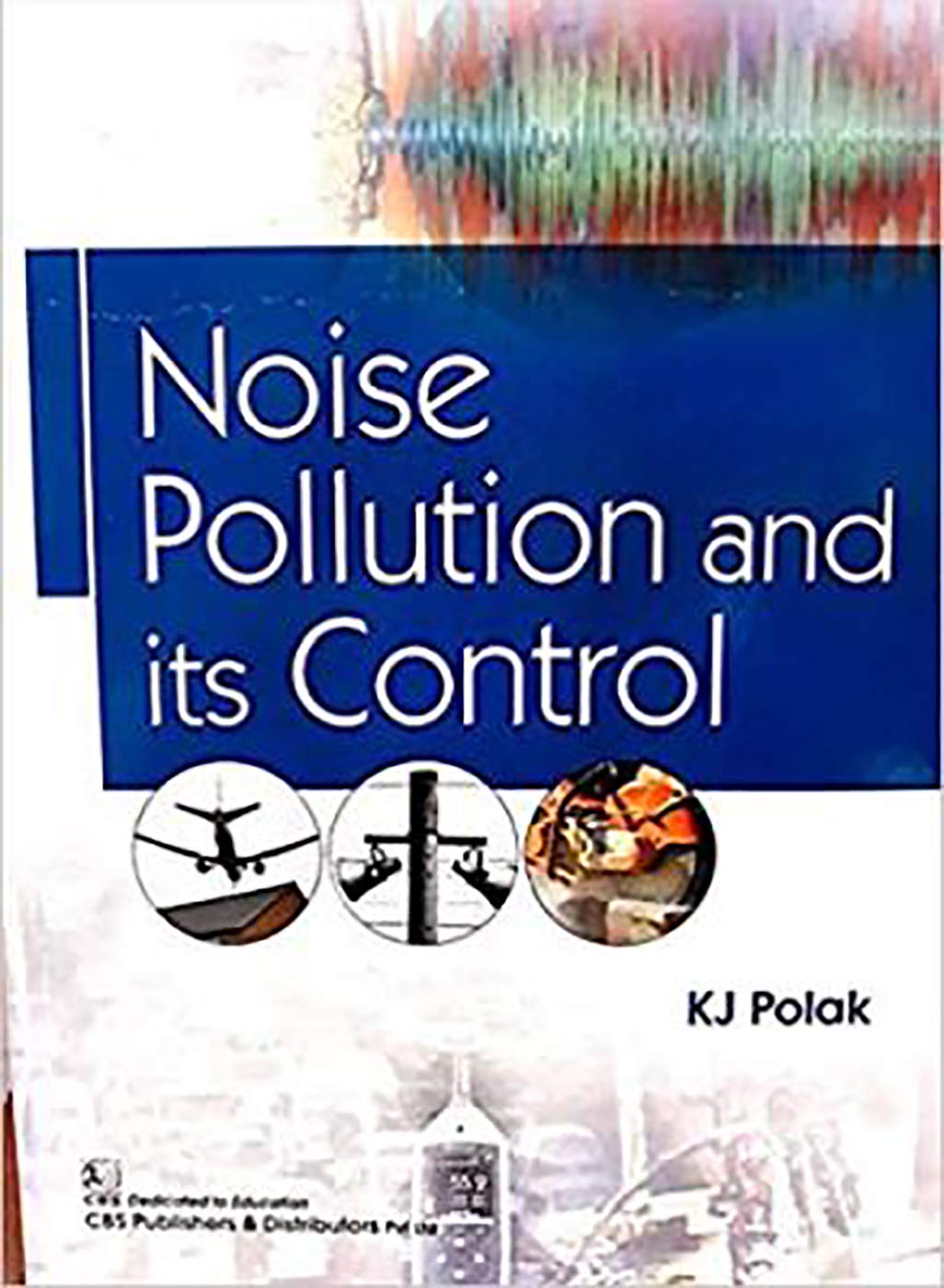 Noise Pollution and its Control by KJ Polak