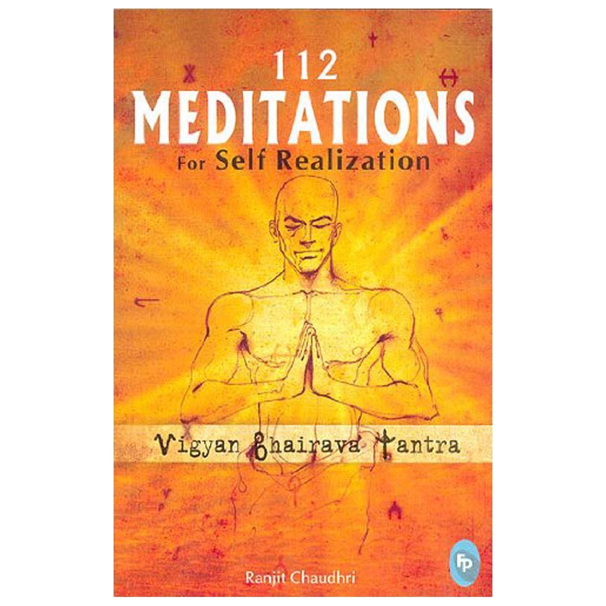 112 Meditations for Self Realization : Vigyan Bhairava Tantra