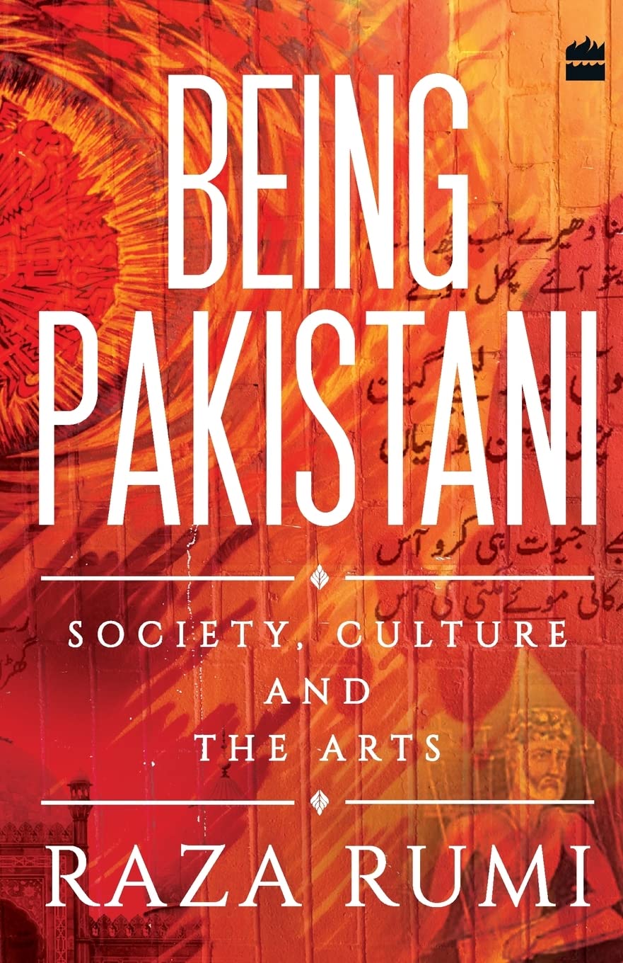 Being Pakistani : Society, Culture and the Arts by Raza Rumi