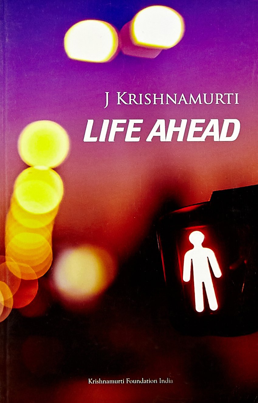 Life Ahead by J.Krishnamurti