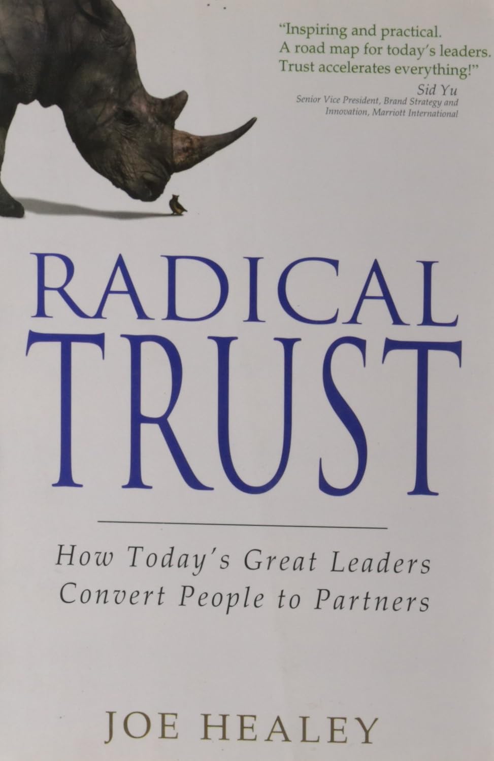 Radical Trust: How Today's Great Leaders Convert People To Partners