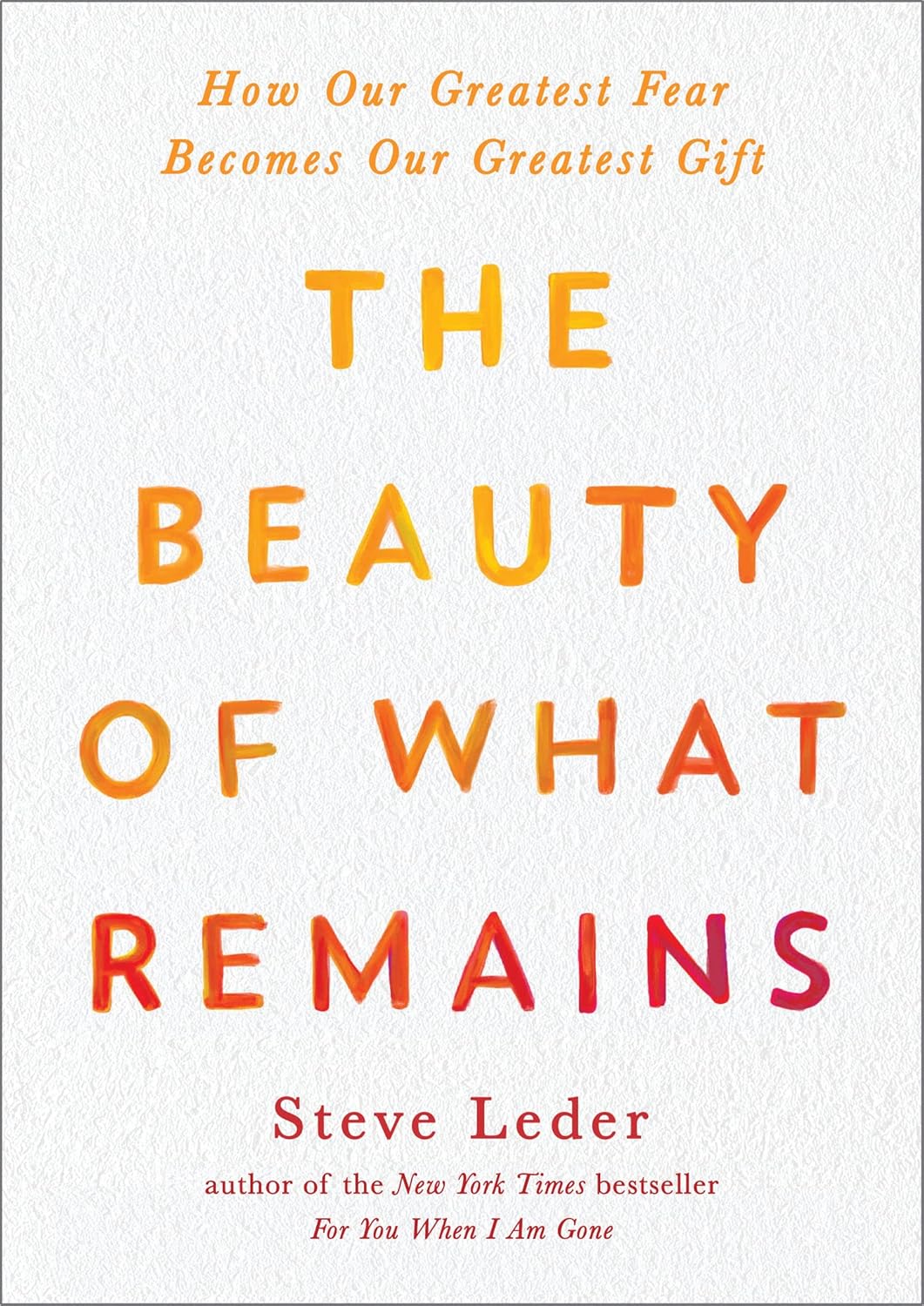 The Beauty of What Remains: How Our Greatest Fear Becomes Our Greatest Gift