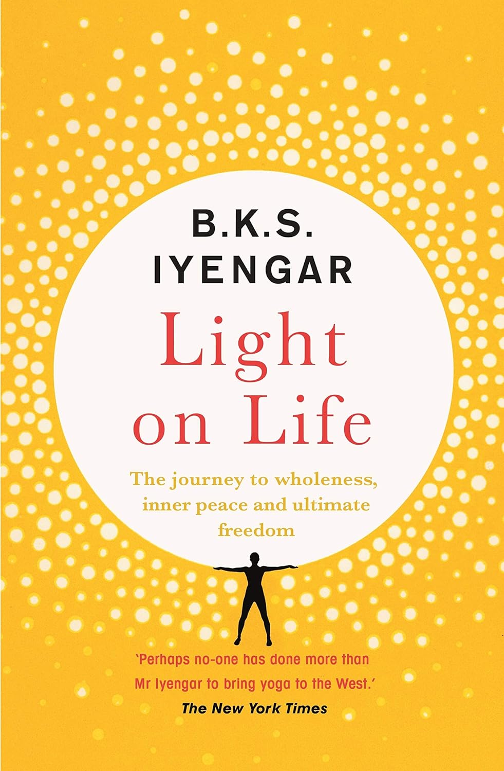 Light on Life: The Yoga Journey to Wholeness, Inner Peace, And Ultimate Freedom