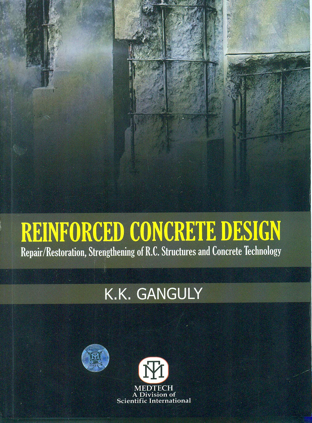 Reinforced Concrete Design : repair/Restoration, Strengthening of R. C. Structures and concrete Technology