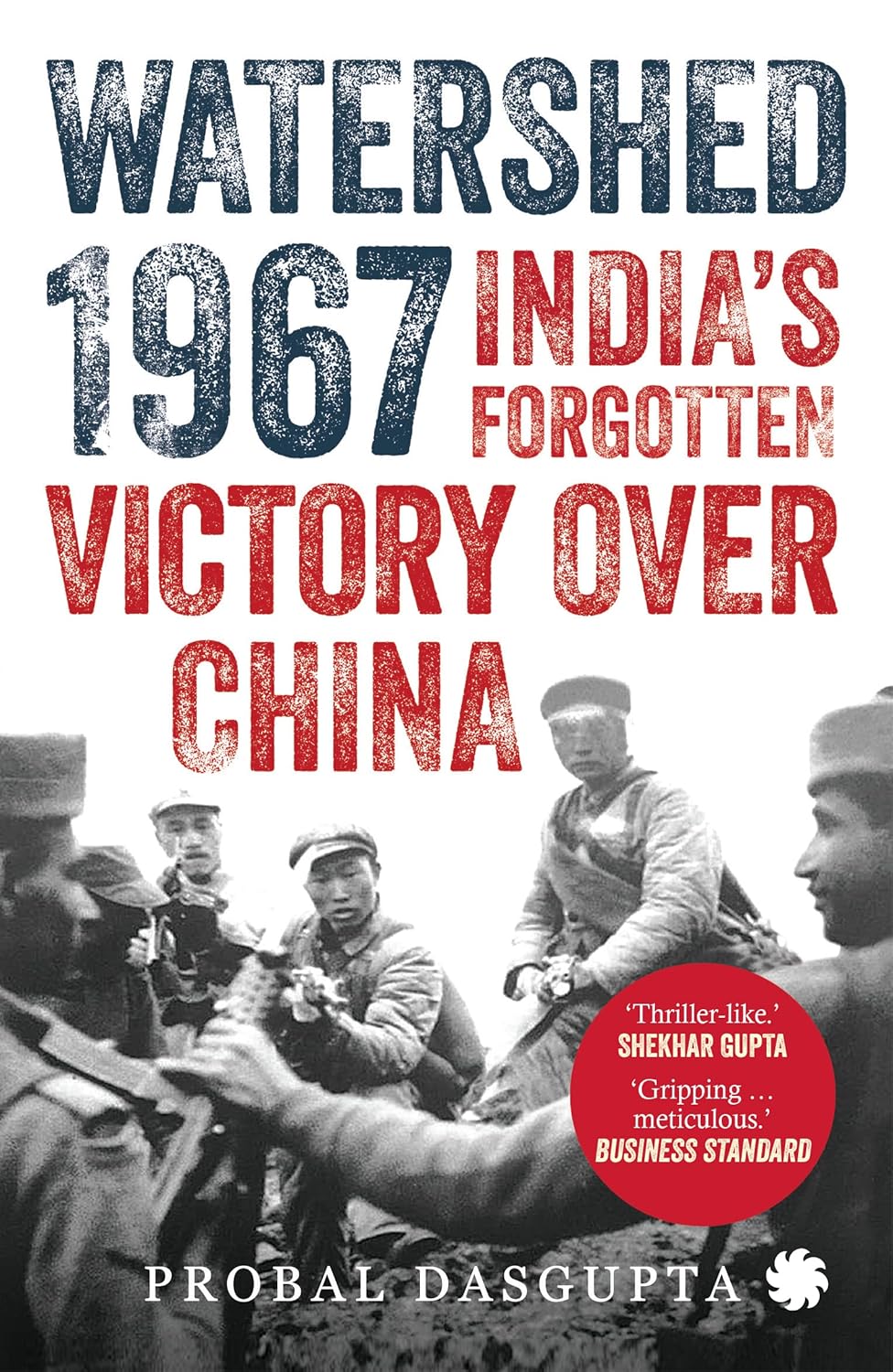 WATERSHED 1967 : Indias Forgotten Victory Over China