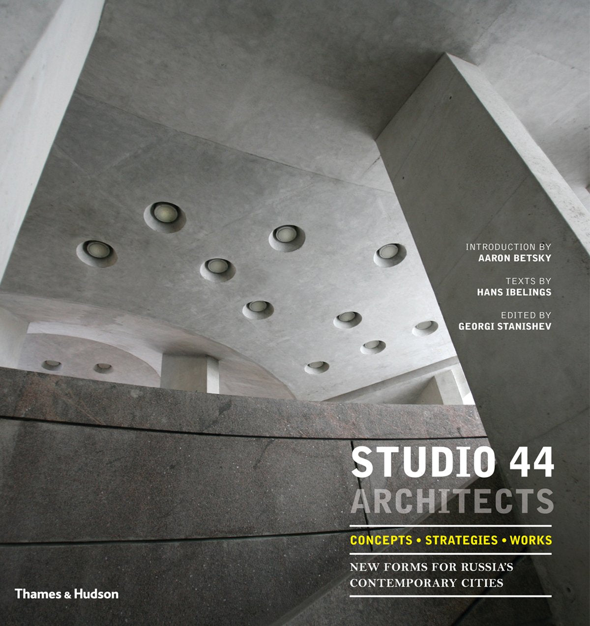 Studio 44 Architects: Concepts, Strategies, Works: New Forms for Russia’s Contemporary Cities