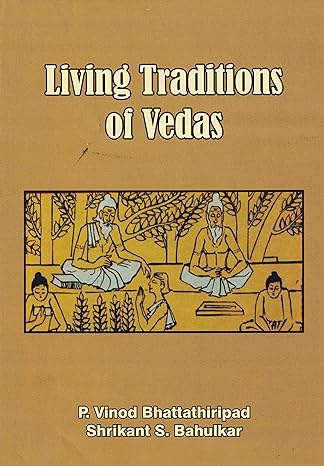 Living Traditions of Vedas By by P. Vinod Bhattathiripad and Shrikant S. Bahulkar (Hardcover)