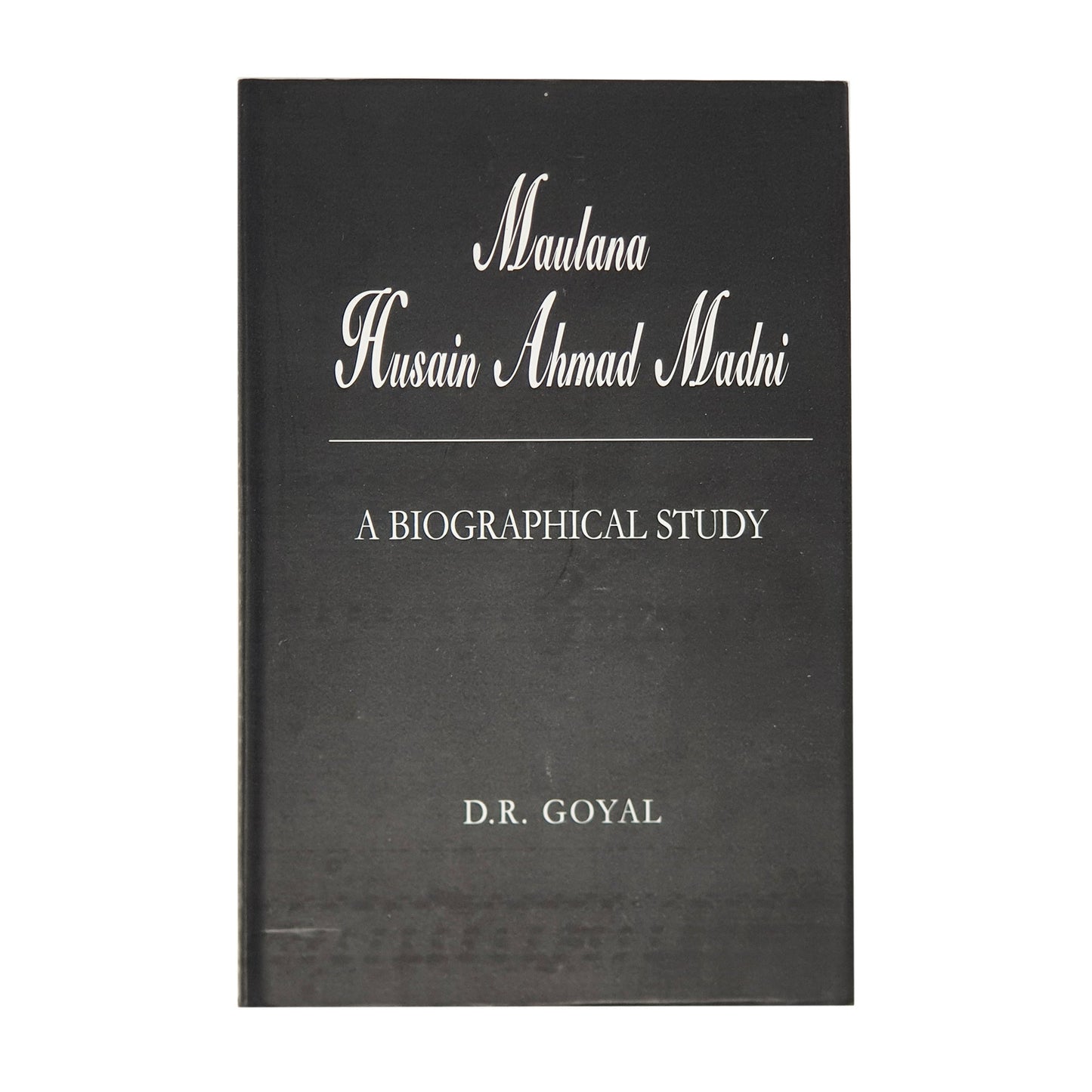 Maulana Husain Ahmad Madni: A Biographical Study