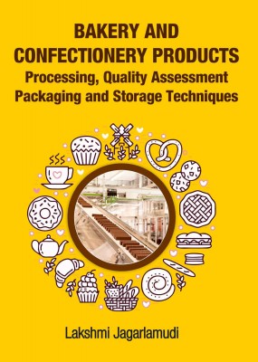 Bakery and Confectionery Products: Processing,Quality Assessment,Packaging and Storage Techniques
