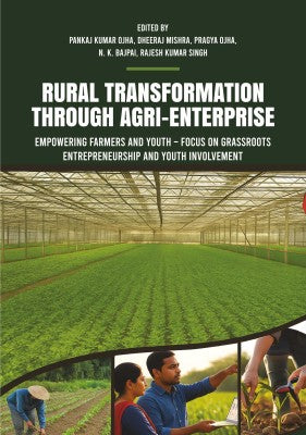 Rural Transformation through Agri-Enterprise: Empowering Farmers and Youth – Focus on Grassroots Entrepreneurship and Youth Involvement