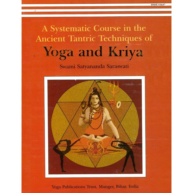 A Systematic Course in the Ancient Tantric Techniques of Yoga and Kriya