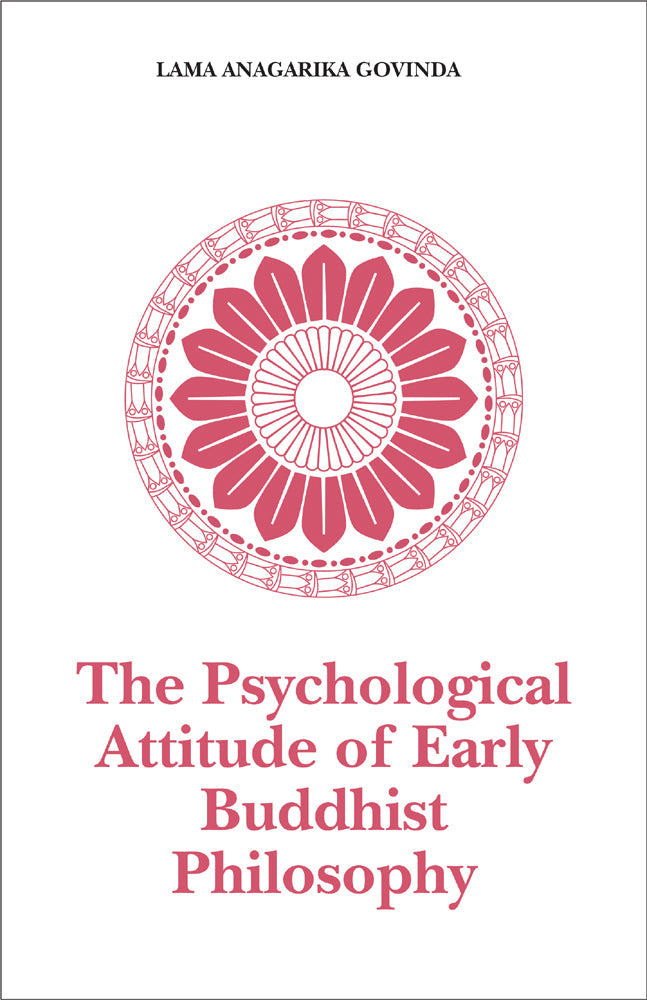 The Psychological Attitude of Early Buddhist Philosophy: And Its Systematic Representation According to Abhidhamma Tradition