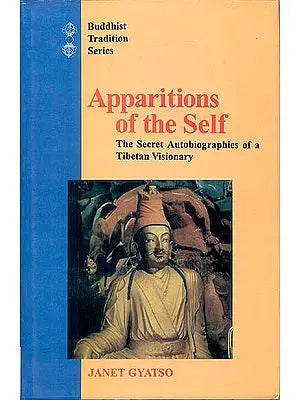 Apparitions of the Self (The Secret Autobiographies of a Tibetan Visionary)