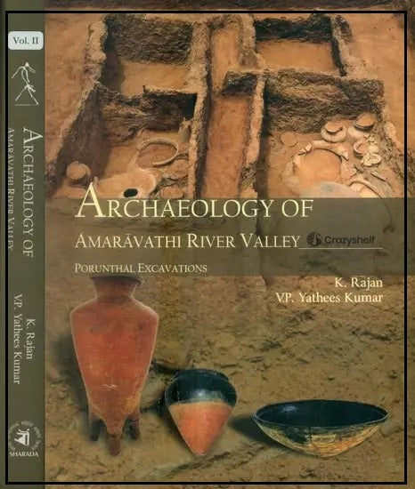 Archaeology of Amaravathi River Valley- Porunthal Excavations (Set of 2 Volumes)