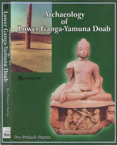 Archaeology of Lower Ganga- Yamuna Doab- Cirea 1200 B. C. to 1200 A. D. (Set of 2 Volumes)