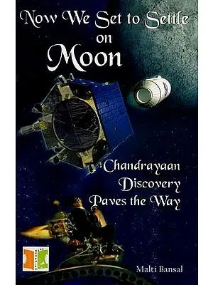 Now We Set to Settle on Moon- Chandrayaan Discovery Paves the Way