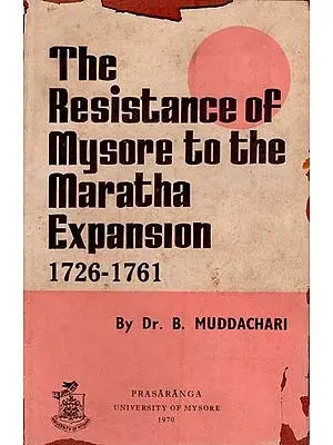 The Resisitance of Mysore to the Maratha Expansion 1726-1761 (An Old and Rare Book)
