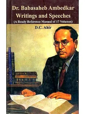Dr. Baba Saheb Ambedkar Writing and Speeches (A Ready Reference Mannual of 17 Volumes)