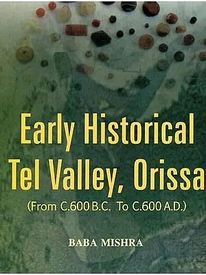 Early Historical Tel Valley, Orissa (From C.600 B.C. to C.600 A.D.)