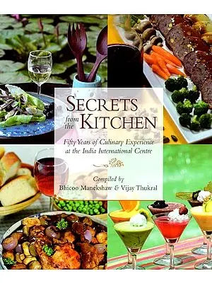 Secrets From the Kitchen- Fifty Year of Culinary Experience at the India International Centre
