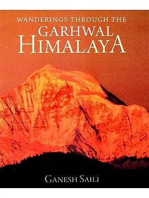 Wanderings Through the Garhwal Himalaya